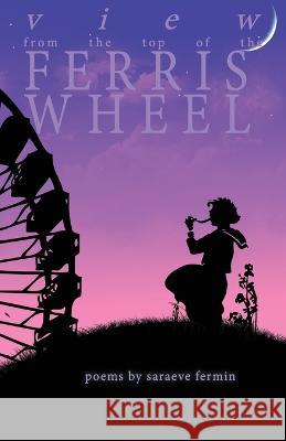 View From the Top of the Ferris Wheel Saraeve Fermin   9781947653146 Clare Songbirds Publishing House