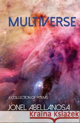 Multiverse Jonel Abellanosa 9781947653573 Clare Songbirds Publishing House