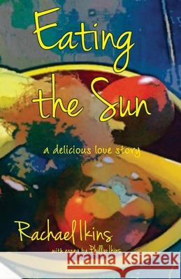 Eating the Sun Rachael Ikins 9781947653580