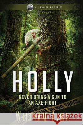 Holly: An Ash Falls Series Aime, William 9781947655300