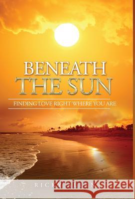 Beneath the Sun: Finding Love Right Where You Are Ricky Allen Iris M. Williams Robert Williams 9781947656253 Butterfly Typeface