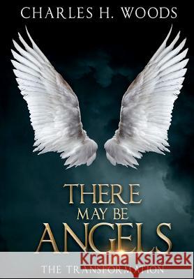 There May Be Angels: The Transformation Charles H. Woods Marrissa Childs Iris M. Williams 9781947656369 Butterfly Typeface