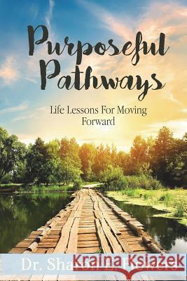 Purposeful Pathways: Life Lessons for Moving Forward Sharon E. Flowers 9781947656635 Butterfly Typeface