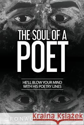 The Soul of a Poet: He'll Blow Your Mind with His Poetry Lines Iris M. Williams Robert Williams Ronald Marsh Smith 9781947656864 Butterfly Typeface