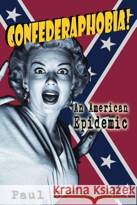 Confederaphobia: An American Epidemic Paul C. Graham 9781947660021