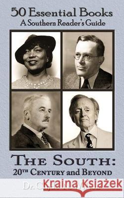 The South 20th Century and Beyond: 50 Essential Books Clyde N. Wilson 9781947660489
