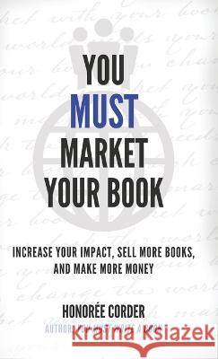 You Must Market Your Book Honoree Corder 9781947665187 Honoree Enterprises Publishing, LLC