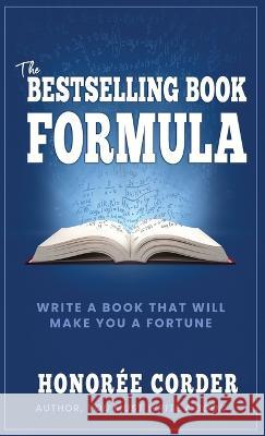 The Bestselling Book Formula: Write a Book that Will Make You a Fortune Honoree Corder Dino Marino Karen Hunsanger 9781947665200 Honoree Enterprises Publishing, LLC