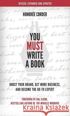 You Must Write a Book: Boost Your Brand, Get More Business, and Become the Go-To Expert Honoree Corder Hal Elrod  9781947665248