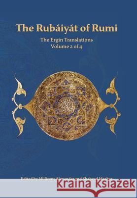 The Rubaiyat of Rumi, The Ergin Translations, Volume 2 Mevlana Jalaluddin Rumi Nevit O. Ergin Alexander 9781947666092 Powerhouse Publishing