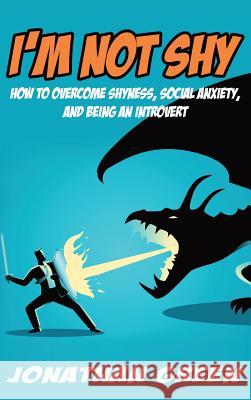 I'm Not Shy: How to overcome shyness, social anxiety, and being an introvert Green, Jonathan 9781947667105 Dragon God Inc