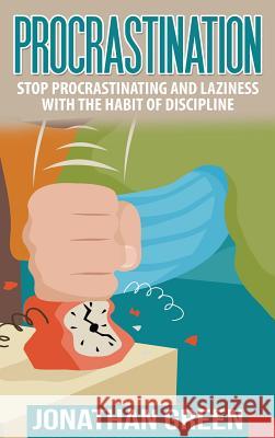 Procrastination: Stop Procrastinating and Laziness with the Habit of Discipline Jonathan Green   9781947667167 Dragon God Inc