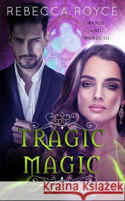 Tragic Magic Rebecca Royce 9781947672871 Rebecca Royce