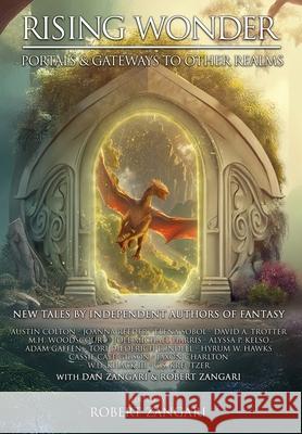 Rising Wonder: Portals & Gateways to Other Realms Robert Zangari Dan Zangari Austin Colton 9781947673380 Lok Publishing