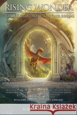 Rising Wonder: Portals & Gateways to Other Realms Robert Zangari Dan Zangari Austin Colton 9781947673397 Lok Publishing