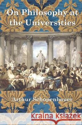 On Philosophy at the Universities Frank Scalambrino Frank Scalambrino Arthur Schopenhauer 9781947674844