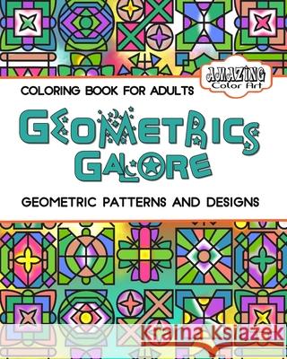 Geometrics Galore: Geometrics Coloring Book for Adults Amazing Colo 9781947676084 Amazing Color Art