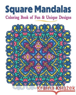Square Mandalas Coloring Book of Fun & Unique Designs: Relaxing Stress Relief Square Patterns for Relaxation, Meditation and Enjoyment Amazing Colo 9781947676114 Amazing Color Art