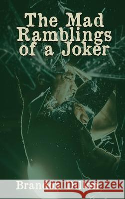 The Mad Ramblings of a Joker Brandon Dillon 9781947677050