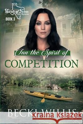 Inn the Spirit of Competition: Spirits of Texas Cozy Mysteries, Book 3 Becki Willis 9781947686090 Clear Creek Publishers