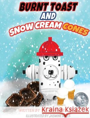 Burnt Toast and Snow Cream Cones: A Fire Drill Success Story for Children Heather L Beal 9781947690196 Train 4 Safety Press