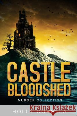 Castle Bloodshed: Murder Collection Holly Copella 9781947694064