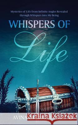 Whispers of Life: Mysteries of Life from Infinite Angles Revealed Through Whispers Into My Being Avinash Choudhari 9781947697249