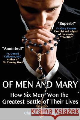 Of Men and Mary: How Six Men Won the Greatest Battle of Their Lives Christine Anne Watkins 9781947701045