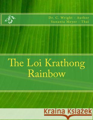 The Loi Krathong Rainbow Dr C. Wright Sunanta Meyer 9781947702028 Sea Wright Publishing, LLC
