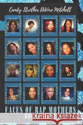 Faces of Rap Mothers - Book Three Donna Quesinberry, Candy Strother DeVore Mitchell, Jeffrey Collins 9781947704534 Beat Deep Books