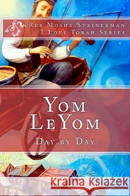 Yom LeYom: Day by Day Moshe Steinerman   9781947706064 Ilovetorah Jewish Publishing