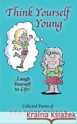 Think Yourself Young Lea Hope Becker 9781947708020 Citrine Publishing
