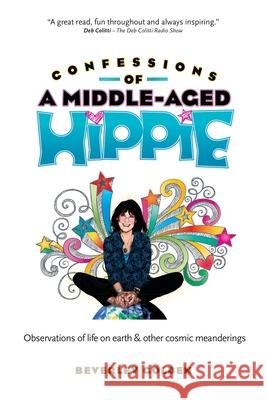 Confessions of a Middle-Aged Hippie Beverley Golden 9781947708815