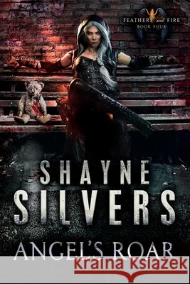 Angel's Roar: Feathers and Fire Book 4 Shayne Silvers 9781947709119