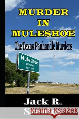 Murder In Muleshoe: Texas Panhandle Murders Stanley, Jack R. 9781947726499 Wrightbridge Press