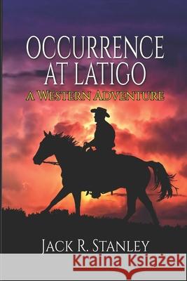 Occurrence at Latigo Jack R. Stanley 9781947726833