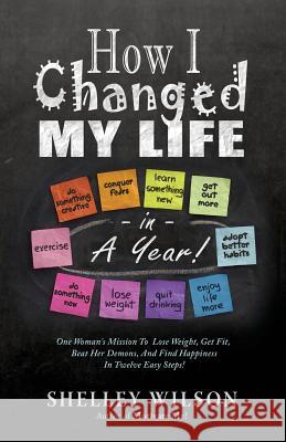 How I Changed My Life in a Year! Shelley Wilson 9781947727465 Bhc Press/Zander