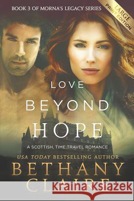 Love Beyond Hope (Large Print Edition): A Scottish, Time Travel Romance Claire, Bethany 9781947731837