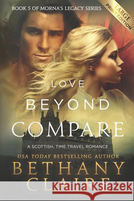 Love Beyond Compare (Large Print Edition): A Scottish, Time Travel Romance Claire, Bethany 9781947731868