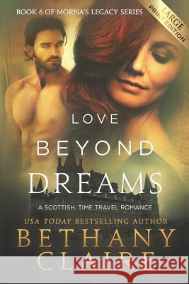 Love Beyond Dreams (Large Print Edition): A Scottish, Time Travel Romance Claire, Bethany 9781947731875 Bethany Claire Books, LLC