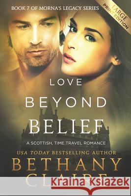 Love Beyond Belief (Large Print Edition): A Scottish, Time Travel Romance Claire, Bethany 9781947731882