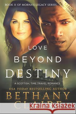 Love Beyond Destiny (Large Print Edition): A Scottish, Time Travel Romance Claire, Bethany 9781947731943 Bethany Claire Books, LLC