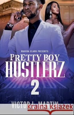 Pretty Boy Hustlerz II Victor L. Martin 9781947732049 Wahida Clark Presents Publishing, LLC