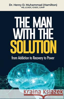 The Man With The Solution: From Addiction to Recovery to Power Hamilton, Henry Muhammad 9781947732391 W. Clark Distribution
