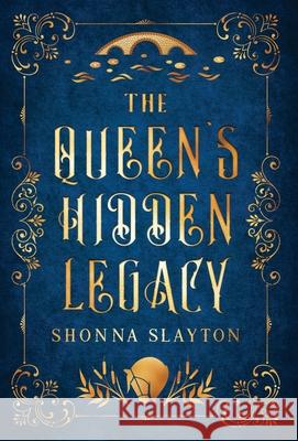The Queen's Hidden Legacy Shonna Slayton 9781947736221 Amaretto Press