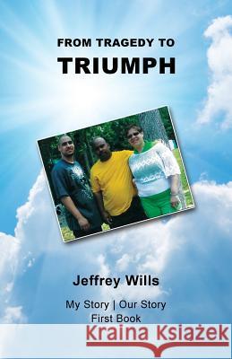 From Tragdey to Triumph Jeffrey Wills 9781947741126 Kingdom Kaught Publishing