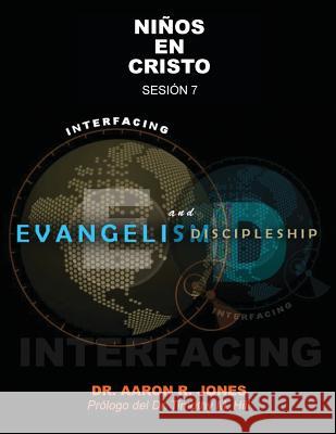 Conectando el Evangelismo y el Discipulado: Sesión 7: Niños En Cristo Jones, Aaron R. 9781947741362 Kingdom Publishing