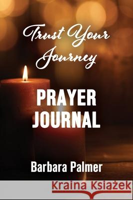 Trust Your Journey Prayer Journal Barbara Palmer 9781947741638 Kingdom Publishing