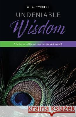 Undeniable Wisdom Wynette Tyrrell 9781947741737