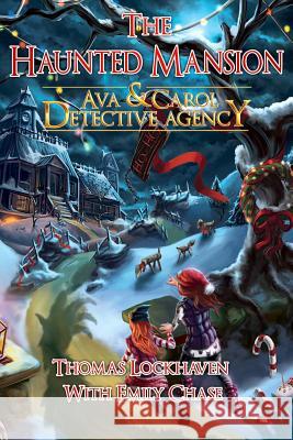 Ava & Carol Detective Agency: The Haunted Mansion Thomas Lockhaven, Emily Chase, David Aretha 9781947744158 Twisted Key Publishing, LLC